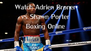 watch Adrien Broner vs Shawn Porter Fighting live stream