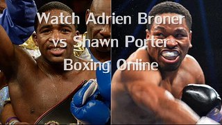 watch boxing Adrien Broner vs Shawn Porter Fighting live