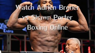 {Boxing}** Adrien Broner vs Shawn Porter Fighting HD Streaming