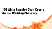 100 White Spandex Chair Covers Arched Wedding Chancery