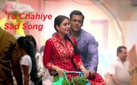 'Tu Chahiye' New Sad Song - Salman Khan & Kareena Kapoor - Atif Aslam - Bajrangi Bhaijaan