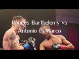 Rances Barthelemy vs Antonio DeMarco Fighting live