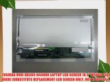 TOSHIBA MINI NB305-N440BN LAPTOP LCD SCREEN 10.1 WSVGA LED DIODE (SUBSTITUTE REPLACEMENT LCD