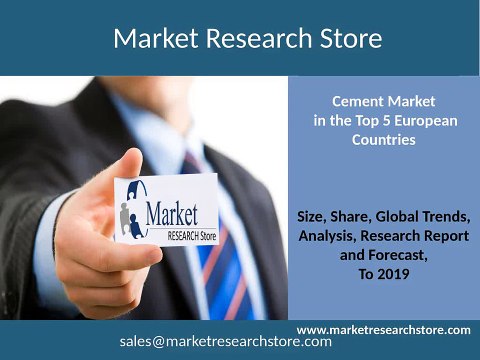 Cement Market in the Top 5 European Countries to 2019 Market Size, Development, Forecasts