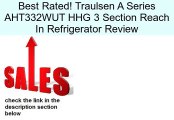 Traulsen A Series AHT332WUT HHG 3 Section Reach In Refrigerator Review