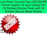 Concord Fans 52FQ5ORB French Quarter 52 quot Ceiling Fan Oil Rubbed Bronze Finish with Oil Rubbed Bronze Blade Review