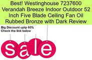 Westinghouse 7237600 Verandah Breeze Indoor Outdoor 52 Inch Five Blade Ceiling Fan Oil Rubbed Bronze with Dark Review