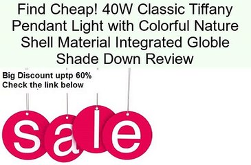 40W Classic Tiffany Pendant Light with Colorful Nature Shell Material Integrated Globle Shade Down Review