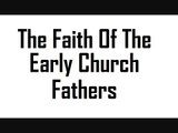Faith Of The Early Church Fathers 2 of 2