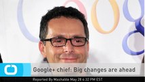 Google  Chief: Big Changes are Ahead