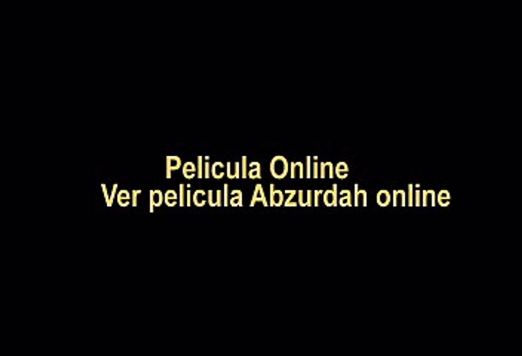 Ver pelicula Abzurdah 2015 online Vídeo Dailymotion