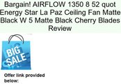 AIRFLOW 1350 8 52 quot Energy Star La Paz Ceiling Fan Matte Black W 5 Matte Black Cherry Blades Review