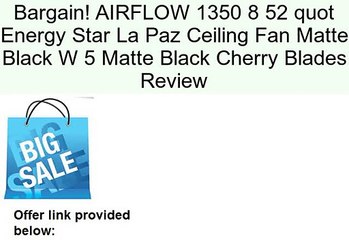AIRFLOW 1350 8 52 quot Energy Star La Paz Ceiling Fan Matte Black W 5 Matte Black Cherry Blades Review