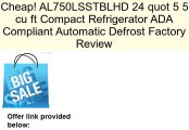 AL750LSSTBLHD 24 quot 5 5 cu ft Compact Refrigerator ADA Compliant Automatic Defrost Factory Review