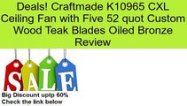 Craftmade K10965 CXL Ceiling Fan with Five 52 quot Custom Wood Teak Blades Oiled Bronze Review