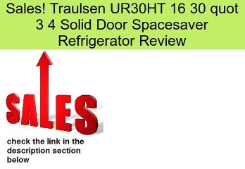 Traulsen UR30HT 16 30 quot 3 4 Solid Door Spacesaver Refrigerator Review