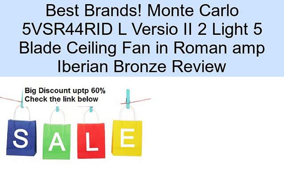Monte Carlo 5VSR44RID L Versio II 2 Light 5 Blade Ceiling Fan in Roman amp Iberian Bronze Review