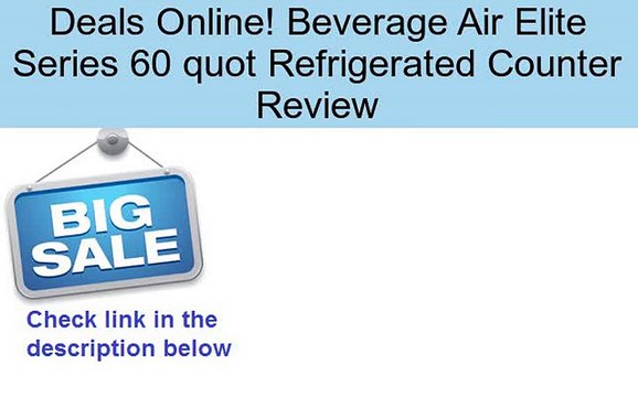 Beverage Air Elite Series 60 quot Refrigerated Counter Review