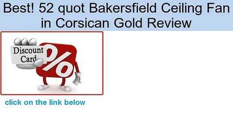 52 quot Bakersfield Ceiling Fan in Corsican Gold Review
