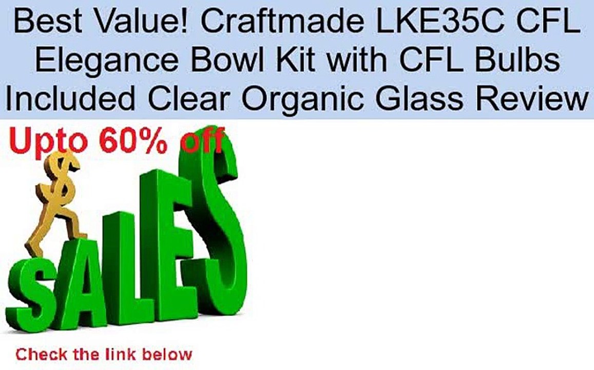 Craftmade LKE35C CFL Elegance Bowl Kit with CFL Bulbs Included Clear Organic Glass Review