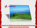 Brand New 14.1 WXGA Glossy Laptop Replacement LCD Screen(Not a Laptop) For Acer Extensa 4620-4605