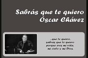 Oscar Chavez.- Sabras que te quiero