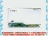 DELL VOSTRO 1014 LAPTOP LCD SCREEN 14.0 WXGA HD LED DIODE (SUBSTITUTE REPLACEMENT LCD SCREEN