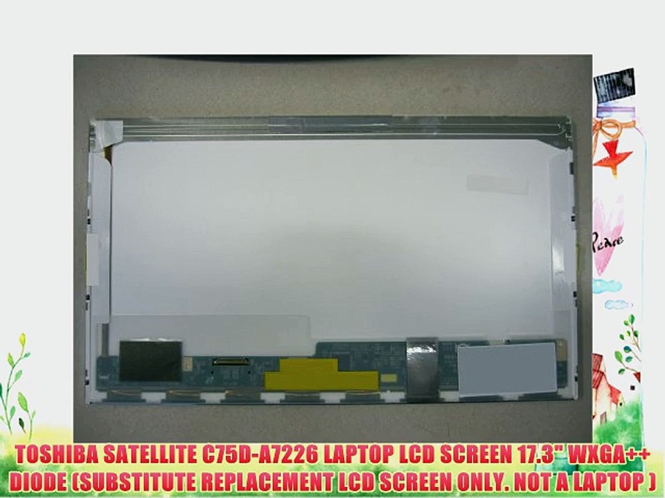 TOSHIBA SATELLITE C75D-A7226 LAPTOP LCD SCREEN 17.3 WXGA   DIODE (SUBSTITUTE REPLACEMENT LCD