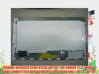 TOSHIBA SATELLITE C75D-A7226 LAPTOP LCD SCREEN 17.3 WXGA   DIODE (SUBSTITUTE REPLACEMENT LCD