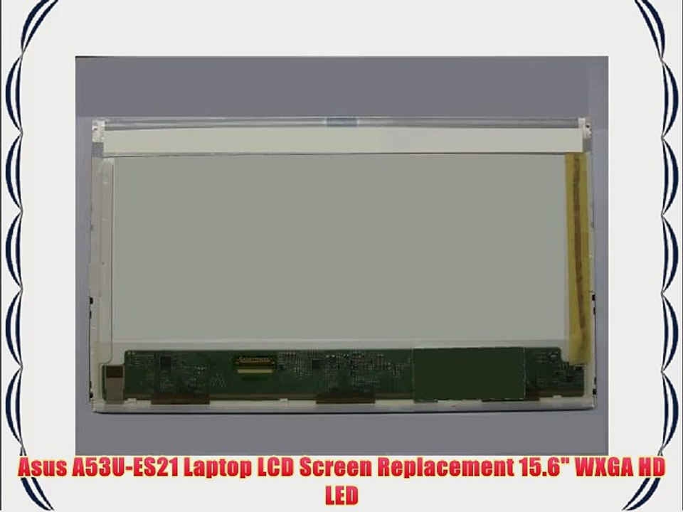 Asus A53U-ES21 Laptop LCD Screen Replacement 15.6 WXGA HD LED
