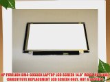 HP PAVILION DM4-3055DX LAPTOP LCD SCREEN 14.0 WXGA HD DIODE (SUBSTITUTE REPLACEMENT LCD SCREEN