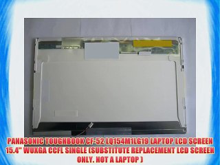 PANASONIC TOUGHBOOK CF-52 LQ154M1LG19 LAPTOP LCD SCREEN 15.4 WUXGA CCFL SINGLE (SUBSTITUTE