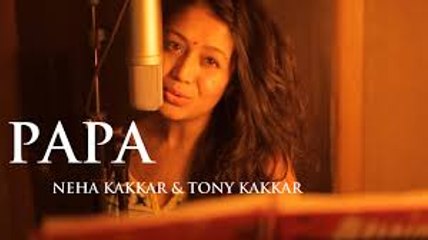 Papa - Fathers Day Special (Neha Kakkar And Tony Kakkar) Full HD