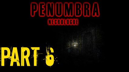 Penumbra Necrologue Part 6