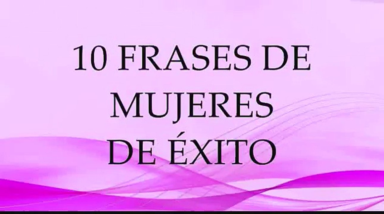 10 Frases de Mujeres de Éxito - frases para el Día de la Mujer - frases de grandes mujeres