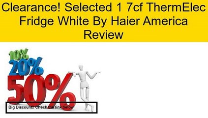 Selected 1 7cf ThermElec Fridge White By Haier America Review