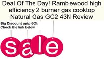 Ramblewood high efficiency 2 burner gas cooktop Natural Gas GC2 43N Review