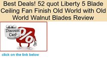 52 quot Liberty 5 Blade Ceiling Fan Finish Old World with Old World Walnut Blades Review