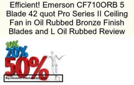 Emerson CF710ORB 5 Blade 42 quot Pro Series II Ceiling Fan in Oil Rubbed Bronze Finish Blades and L Oil Rubbed Review