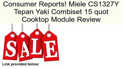 Miele CS1327Y Tepan Yaki Combiset 15 quot Cooktop Module Review