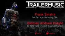 Batman: Arkham Knight - E3 2015 Trailer Music | I've Got You Under My Skin (Frank Sinatra - I've Got You Under My Skin)