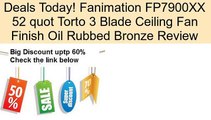 Fanimation FP7900XX 52 quot Torto 3 Blade Ceiling Fan Finish Oil Rubbed Bronze Review