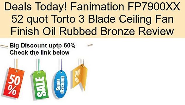 Fanimation FP7900XX 52 quot Torto 3 Blade Ceiling Fan Finish Oil Rubbed Bronze Review