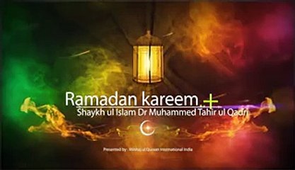 Ramadan + Shaykh ul Islam Dr Muhammed Tahir ul Qadri -