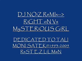 DJ NOiZ-(RiGHT On Vs MySTERiOUS GiRL)ReMIXx