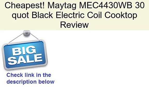 Maytag MEC4430WB 30 quot Black Electric Coil Cooktop Review