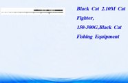 Black Cat 2.10M Cat Fighter  150 300G Black Cat Fishing