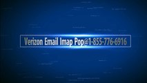 Verizon Email IMAP POP@1-855-776-6916