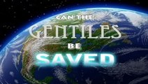 CAN THE GENTILES BE SAVED: Its For the GENTILES Too!! 5