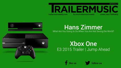Xbox One - E3 2015 Jump Ahead Trailer Music (Hans Zimmer - What Are You Going to Do When You Are Not Saving the World?)